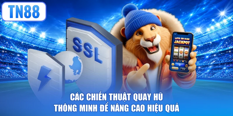 Các chiến thuật quay hũ thông minh để nâng cao hiệu quả