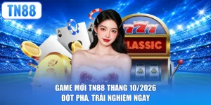 Game Mới TN88 Tháng 10/2026 - Đột Phá, Trải Nghiệm Ngay