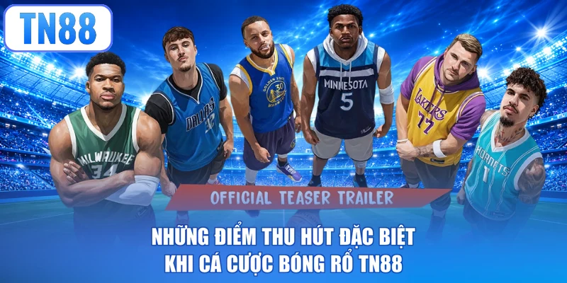 Những điểm thu hút đặc biệt khi cá cược bóng rổ TN88