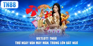 Vietlott TN88 - Thử Ngay Vận May Mắn, Trúng Lớn Bất Ngờ