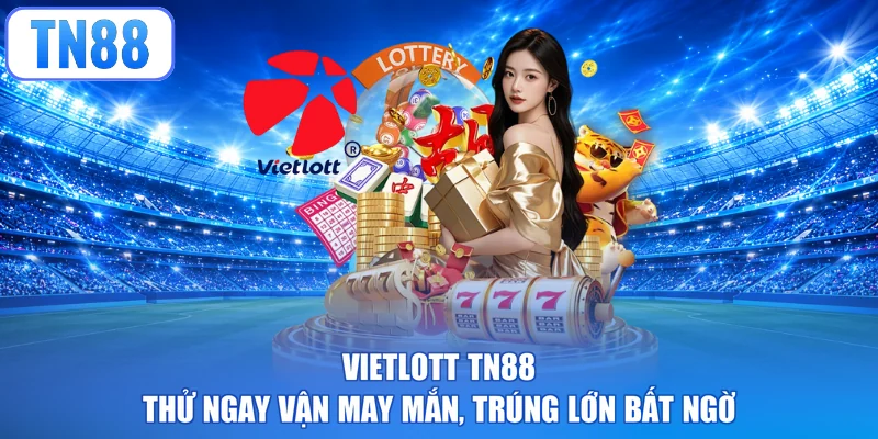 Vietlott TN88 - Thử Ngay Vận May Mắn, Trúng Lớn Bất Ngờ